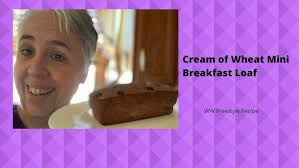 Cream of Wheat Breakfast Mini Loaf
