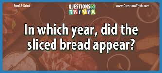 Jun 14, 2020 · food trivia questions about the usa. Question In Which Year Did The Sliced Bread Appear