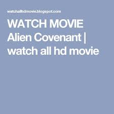 Watch Movie Alien Covenant Watch All Hd Movie Alien Covenant Movies To Watch Movies