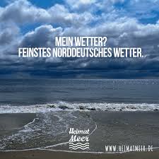 Feinstes Norddeutsches Wetter Mein Wetter Mee H R Heimat Spruche Strand Zitate Plattdeutsch Spruch