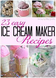 20 Easy Ice Cream Maker Recipes The Crafty Blog Stalker Ice Cream Maker Recipes Cuisinart Ice Cream Easy Ice Cream