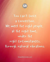  S I M P L E R E M I N D E R S En Instagram You Can T Force A Connection We Meet The Right People At Th Simple Reminders Positive Words Inspirational Quotes