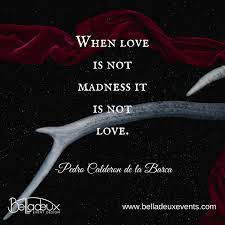 When Love Is Not Madness It Is Not Love Pedro Calderon De La Barca Lovequote Inspirational Quotes About Love Lyric Quotes Love Quotes