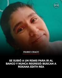 🚨 SE SUBIÓ A UN REMIS PARA IR AL BANCO Y NUNCA REGRESÓ: BUSCAN A ROXANA EDITH  REA