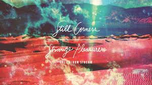Still Corners Strange Pleasures Full Album Stream In 2020 Trip Album Strange