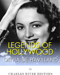 Legends of Hollywood: The Life of Olivia de Havilland