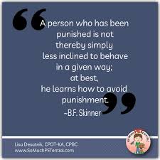 Share motivational and inspirational quotes about punishment. B F Skinner Punishment Isn T Best Approach So Much Petential