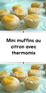 Mini Muffins Au Citron Avec Thermomix Muffins Citrons Recette Thermomix Dessert Recette Mini Cake
