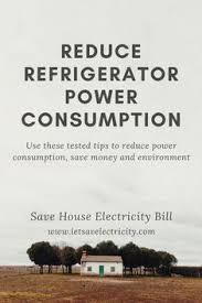 10 Tips To Reduce Your Refrigerator Power Consumption In 2020 Save Electricity Bill Save Electricity Power