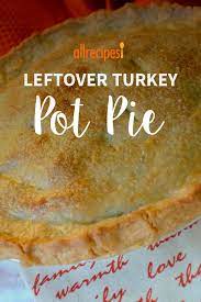 Leftover Turkey Pot Pie Recipe Turkey Pot Pie Thanksgiving Leftover Recipes Turkey Pot