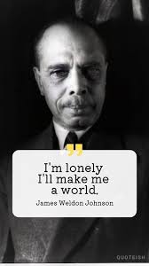 25+ James Weldon Johnson Quotes: Lift Every Voice and Sing