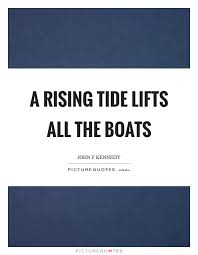 A Rising Tide Lifts All The Boats Picture Quotes