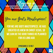For we are god's masterpiece. God S Masterpiece On Assignment By God