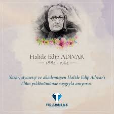 Halide Edip Adivar I Olum Yildonumunde Saygiyla Aniyoruz Detayli Bilgi Icin Tedajans Www Tedajans Com 0 388 213 0 83 Reklam Ajansi Web Sitesi Olum