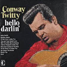 Conway Twitty guarantee Hello Darlin