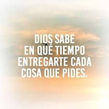 Dios Sabe En Que Tiempo Entregarte Cada Cosa Que Pides Mensaje De Dios Palabra De Vida Palabra De Dios