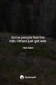 Some People Feel The Rain Others Just Get Wet Meaning In Urdu Bob Dylan Quotes Bob Dylan Quotes Bob Dylan Lyrics Bob Dylan