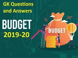 Gk Questions And Answers Union Budget 2019 20