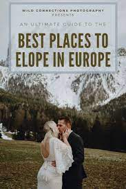 Best Places To Elope In Europe In 2022 Wild Connections Photography Destination Wedding Europe Europe Wedding Elope