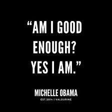 Wise quotes quotable quotes words quotes quotes to live by motivational quotes inspirational quotes sayings short quotes quotes about wisdom. Am I Good Enough Yes I Am Michelle Obama Quotes Poster By Quotesgalore Obama Quote Michelle Obama Quotes Am I Good Enough