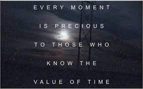 Every Moment Is Precious To Those Who Know The Value Of Time Value Of Time Quotes Body Positive Quotes Inspirational Words