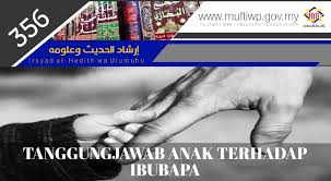 Terdapat 10 tanggungjawab yang boleh dilakukan oleh anak terhadap ibu bapa mereka. Pejabat Mufti Wilayah Persekutuan Irsyad Al Hadith Siri Ke 356 Tanggungjawab Anak Terhadap Ibubapa