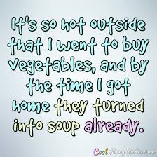 Your heat pump is a breeze to connect. Cool Funny Quotes On Twitter It S So Hot Outside That I Went To Buy Vegetables And By The Time I Funny Quotes Https T Co 9b9tx1z5ln