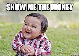 Show me the money baby. 20 Comical Show Me The Money Memes Sayingimages Com