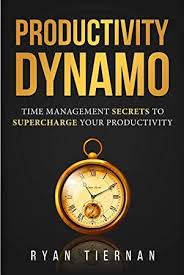 Epub Productivity Dynamo Time Management Secrets To Supercharge Your Productivity Author Ryan Tiernan Met Afbeeldingen