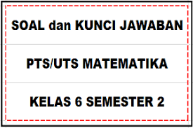 22 tahun 2016 dalam beberapa versi. Download Soal Dan Kunci Jawaban Pts Uts Matematika Kelas 6 Semester 2 Sd Mi Kurikulum 2013 Sobang 2