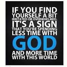 If You Find Yourself A Bit Irritated And Overwhelmed It S A Sign That You Re Spending Less Time With God And More Time With Inspirational Quotes Words Verses