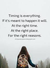 Timing Quotes Timing Is Everything If It S Meant To Happen It Will At The Right Time At The Right 101 Quotes