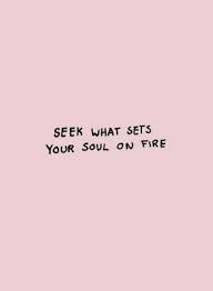 Seek What Sets Your Soul On Fire Words Quotes Instagram Quotes Inspirational Quotes
