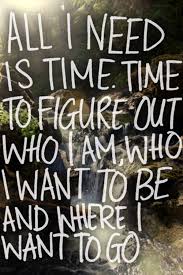 This Is Comforting I Feel Like I Am Running Out Of Time To Figure Out Who I Am I Just Need To Stop And Take A Deep Breath Words Quotes Words