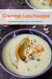 Lauchsuppe Mit Karamellisierten Birnen Ziegenkase Rezept Lauchsuppe Ziegenkase Lecker