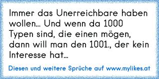 Immer Das Unerreichbare Haben Wollen Und Wenn Da 1000 Typen Sind Die Einen Mogen Dann Will Man