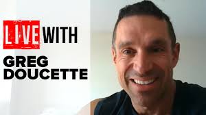 Greg Doucette RAW and UNFILTERED!