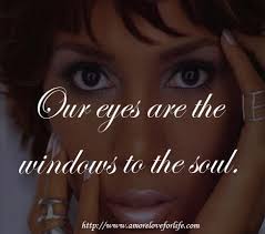 Our Eyes Are The Windows To The Soul Searchquotes