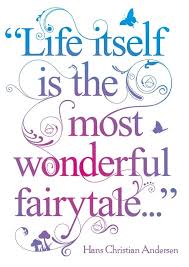 Life Itself Is The Most Wonderful Fairytale Fairytale Quotes Love Marriage Quotes Life Quotes