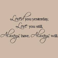 I must apologize to you because you are nothing but good to us, and we forgot to wish you a happy birthday yesterday. Loved You Yesterday Love You Still Always Have Always Will Art Etsy In 2021 Great Love Quotes Sweet Quotes Be Yourself Quotes