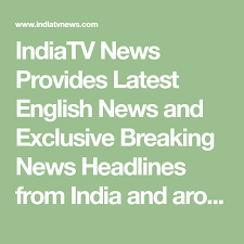 Indiatv News Provides Latest English News And Exclusive Breaking News Headlines From India And Around The World Photos English News Breaking News Current News