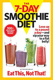 Check spelling or type a new query. The 7 Day Smoothie Diet Lose Up To A Pound A Day And Sip Your Way To A Flat Belly Kindle Edition By Not That The Editors Of Eat This Csatari Jeff Health