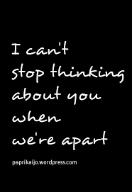 I Can T Stop Thinking About You When We Re Apart Thinking Of You Quotes Love You Boyfriend Cant Stop Thinking Of You Quotes