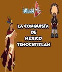 La historia mexicana abarca el ascenso y caída de grandes civilizaciones, la dramática colisión y fusión de las culturas española e indígena y una guerra revolucionaria que iba a cambiar el panorama político del país y renovar su sentido de la identidad cultural. La Conquista De Mexico Tenochtitlan Para Ninos Incluye Actividades