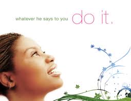 Whatever He Says to You Do It