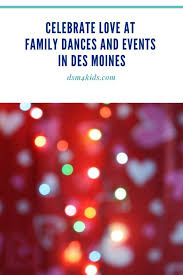Celebrate Love At Family Dances And Events In Des Moines Dsm4kids Event Des Moines Celebrities