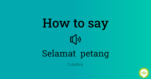 Contextual translation of selamat petang into english. How To Pronounce Selamat Petang Howtopronounce Com