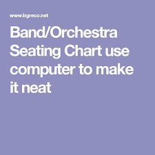 Band Orchestra Seating Chart Use Computer To Make It Neat