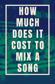 That's why nowadays many musicians are still looking for the. How Much Does It Cost To Mix A Song