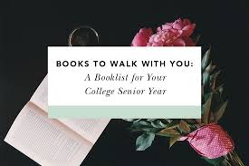 Books To Walk With You A Booklist For Your College Senior Year College Senior College Quotes Senior Year